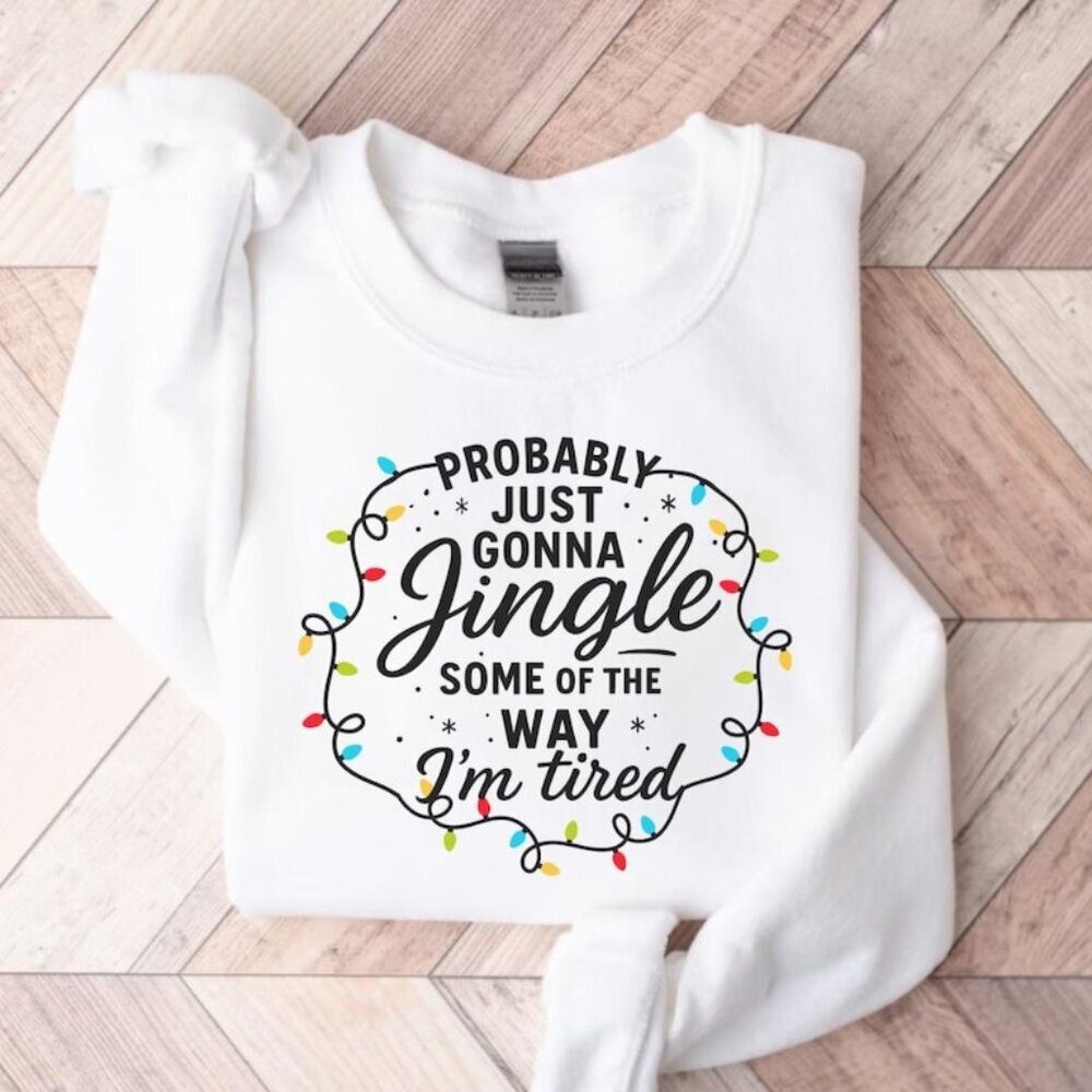 Probably Just Gonna Jingle Some Of The Way I'm Tired Christmas Sweatshirt 05